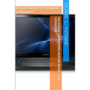 Microsoft Windows Repair Book - All Versions: Remove Viruses & Passwords in Minutes!!