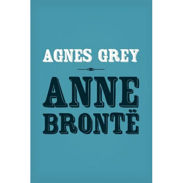Agnes Grey: Original and Unabridged