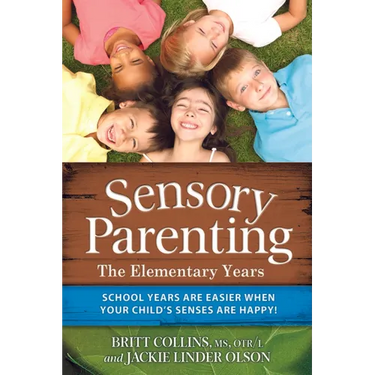 Sensory Parenting: The Elementary Years: School Years Are Easier When Your Child's Senses Are Happy!