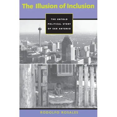 The Illusion of Inclusion: The Untold Political Story of San Antonio