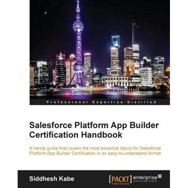 Salesforce Platform App Builder Certification Handbook