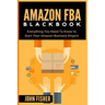 Amazon FBA: Everything You Need to Know to Start Your Amazon Business Empire