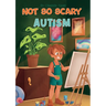 Not So Scary: Autism (Educational Kid's Book)