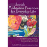 Jewish Meditation Practices for Everyday Life: Awakening Your Heart, Connecting with God