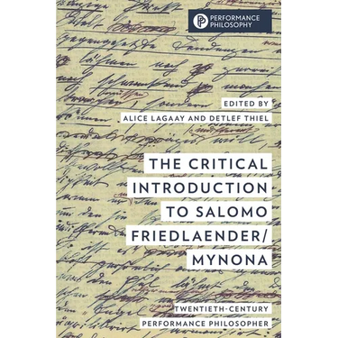 The Critical Introduction to Salomo Friedlaender/Mynona: Twentieth-Century Performance Philosopher