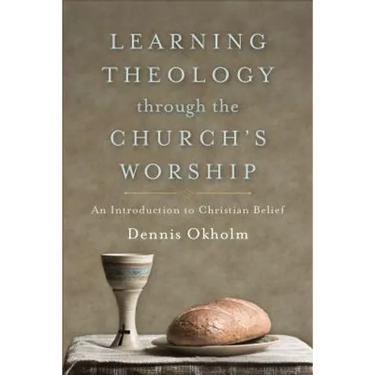 Learning Theology Through the Church's Worship: An Introduction to Christian Belief