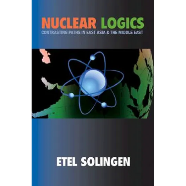 Nuclear Logics: Contrasting Paths in East Asia and the Middle East