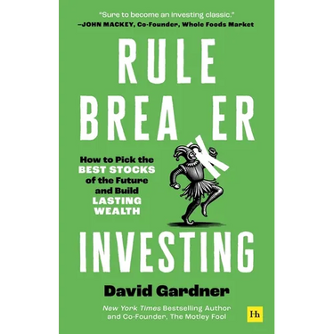 Rule Breaker Investing: How to Pick the Best Stocks of the Future and Build Lasting Wealth - Written by the Co-Founder of the Motley Fool