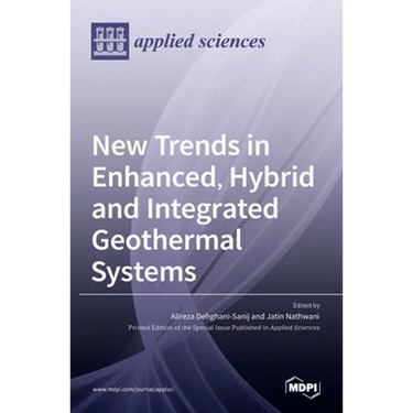 New Trends in Enhanced, Hybrid and Integrated Geothermal Systems