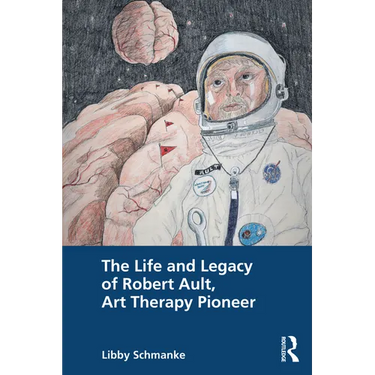 The Life and Legacy of Robert Ault, Art Therapy Pioneer