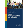 A Study Guide for Ernest Hemingway's The Sun Also Rises