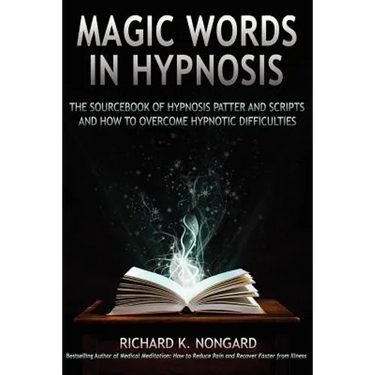 Magic Words, the Sourcebook of Hypnosis Patter and Scripts and How to Overcome Hypnotic Difficulties