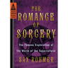 The Romance of Sorcery: The Famous Exploration of the World of the Supernatural