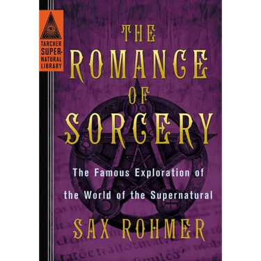 The Romance of Sorcery: The Famous Exploration of the World of the Supernatural