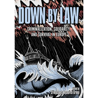 Down by Law: Criminalization, Solidarity, and Survival in Europe