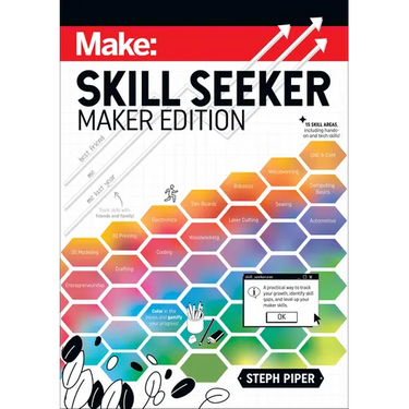 Skill Seeker: Maker Edition: A Practical Way to Track Your Growth and Level Up Your Maker Skills