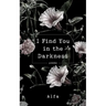 I Find You in the Darkness: Poems