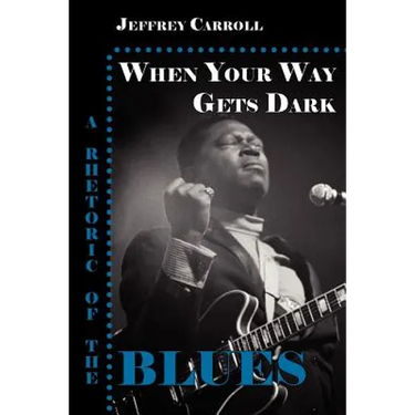When Your Way Gets Dark: A Rhetoric of the Blues