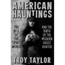 American Hauntings: The Rise of the Spirit World and Birth of the Modern Ghost Hunter