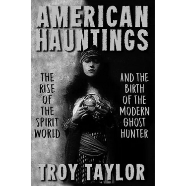American Hauntings: The Rise of the Spirit World and Birth of the Modern Ghost Hunter