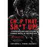 Chop that Sh*t Up!: Leadership and Life Lessons Learned While in the Military