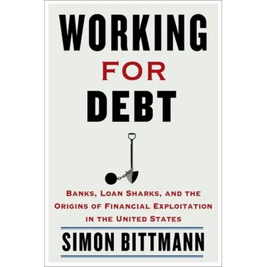 Working for Debt: Banks, Loan Sharks, and the Origins of Financial Exploitation in the United States