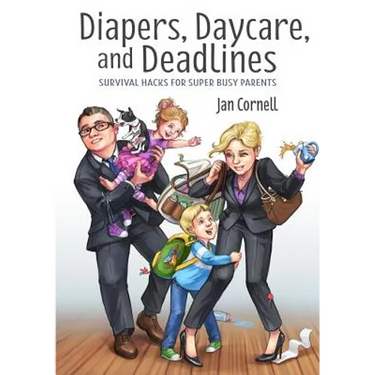Diapers, Daycare, and Deadlines Survival Hacks for Super Busy Parents