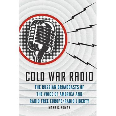 Cold War Radio: The Russian Broadcasts of the Voice of America and Radio Free Europe/Radio Liberty