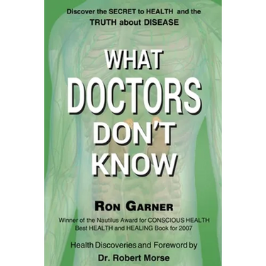 What Doctors Don't Know: The Secret to Health and the Truth about Disease