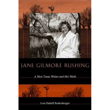 Jane Gilmore Rushing: A West Texas Writer and Her Work