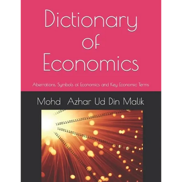 Dictionary of Economics: Aberrations, Symbols of Economics and Key Economic Terms