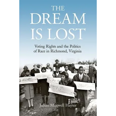 The Dream Is Lost: Voting Rights and the Politics of Race in Richmond, Virginia