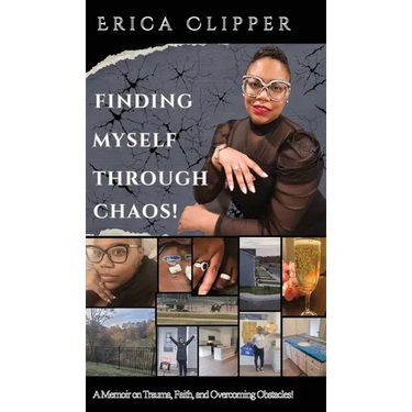 Finding Myself Through Chaos!: A Memoir on Trauma, Faith, and Overcoming Obstacles!