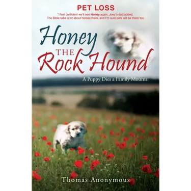 Honey the Rock Hound: A Puppy Dies a Family Mourns