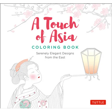 A Touch of Asia Coloring Book: Serenely Elegant Designs from the East (Tear-Out Sheets Let You Share Pages or Frame Your Finished Work)