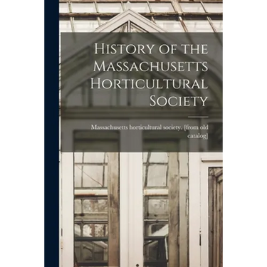 History of the Massachusetts Horticultural Society