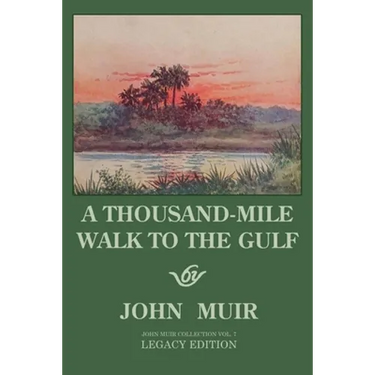 A Thousand-Mile Walk To The Gulf - Legacy Edition: A Great Hike To The Gulf Of Mexico, Florida, And The Atlantic Ocean