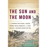 The Sun and the Moon: The Remarkable True Account of Hoaxers, Showmen, Dueling Journalists, and Lunar Man-Bats in Nineteenth-Century New York