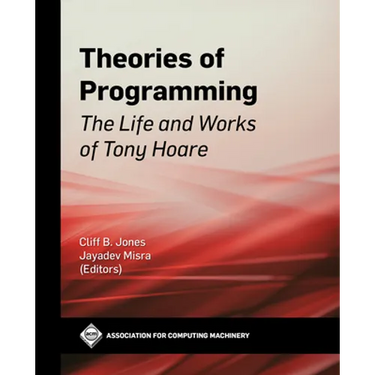 Theories of Programming: The Life and Works of Tony Hoare