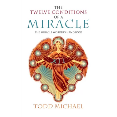 The Twelve Conditions of a Miracle: The Miracle Worker's Handbook