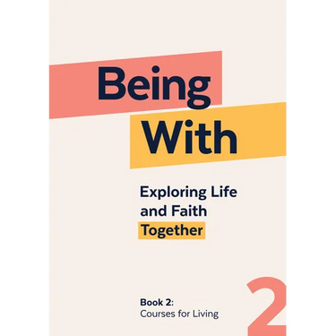 Being With Book 2 Courses For Living: Exploring life and faith together