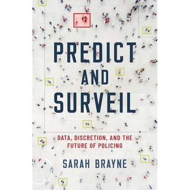 Predict and Surveil: Data, Discretion, and the Future of Policing