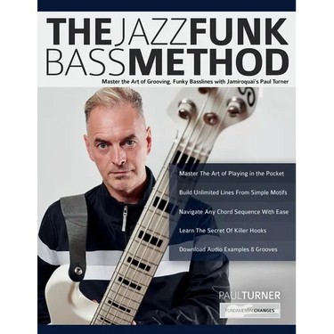 The Jazz Funk Bass Method: Master the Art of Grooving, Funky Basslines with Jamiroquai's Paul Turner
