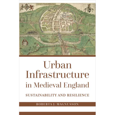 Urban Infrastructure in Medieval England: Sustainability and Resilience