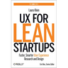 UX for Lean Startups: Faster, Smarter User Experience Research and Design