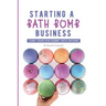 Starting a Bath Bomb Business: Turn Your Fun Hobby Into Income