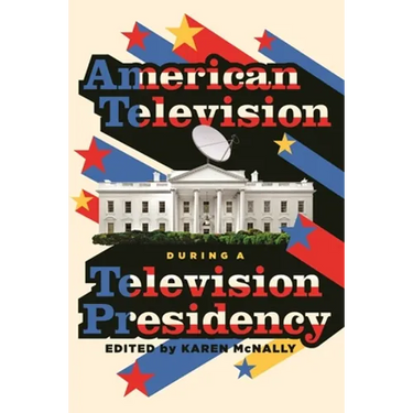 American Television During a Television Presidency