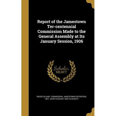 Report of the Jamestown Ter-centennial Commission Made to the General Assembly at Its January Session, 1906