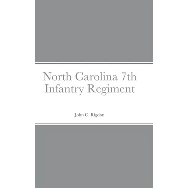 Historical Sketch And Roster Of The North Carolina 7th Infantry Regiment