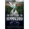 The Day I Saw the Hummingbird
